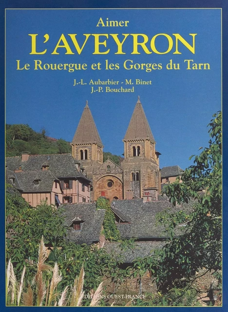 L'Aveyron, le Rouergue et les Gorges du Tarn - Jean-Luc Aubarbier, Michel Binet - FeniXX réédition numérique