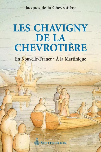 Chavigny de la Chevrotière (Les) - Jacques de la Chevrotière - Éditions du Septentrion