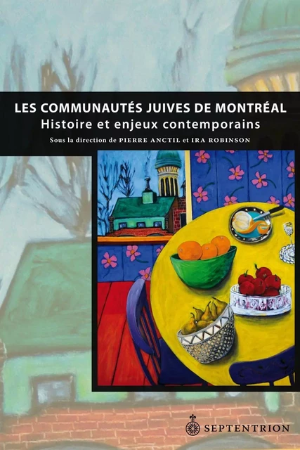 Communautés juives de Montréal (Les) - Pierre Anctil, Ira Robinson - Éditions du Septentrion