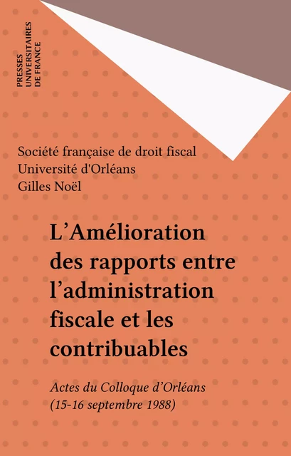 L'Amélioration des rapports entre l'administration fiscale et les contribuables -  Société française de droit fiscal, Faculté de droit, d'économie et de gestion Université d'Orléans, Gilles Noël - FeniXX réédition numérique