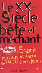 Le XXe siècle bête et méchant : esprit et mauvais esprit de 1900 à nos jours