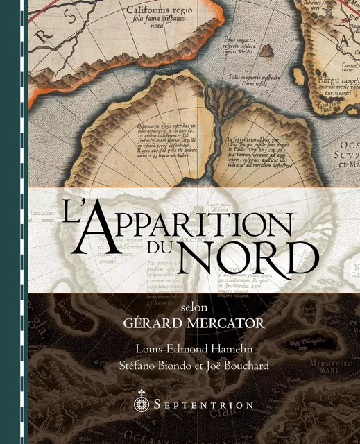 Apparition du Nord selon Gérard Mercator (L') - Stéfano Biondo, Joë Bouchard, Louis-Edmond Hamelin - Éditions du Septentrion