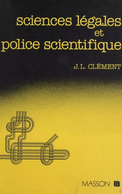 Sciences légales et police scientifique - Jean-Louis Clément - FeniXX réédition numérique