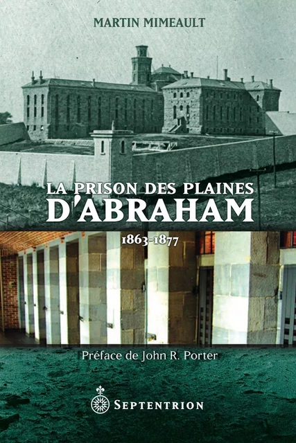 Prison des Plaines dAbraham (La) - Martin Mimeault - Éditions du Septentrion