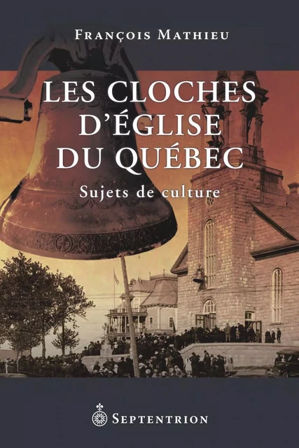 Cloches d'église du Québec (Les) - François Mathieu - Éditions du Septentrion