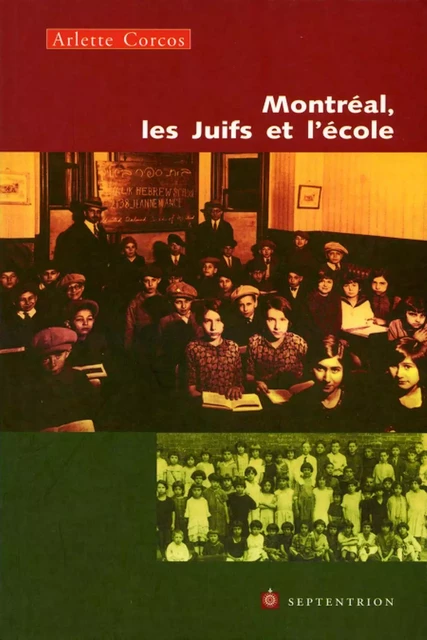 Montréal, les Juifs et l'école - Arlette Siboni Corcos - Éditions du Septentrion