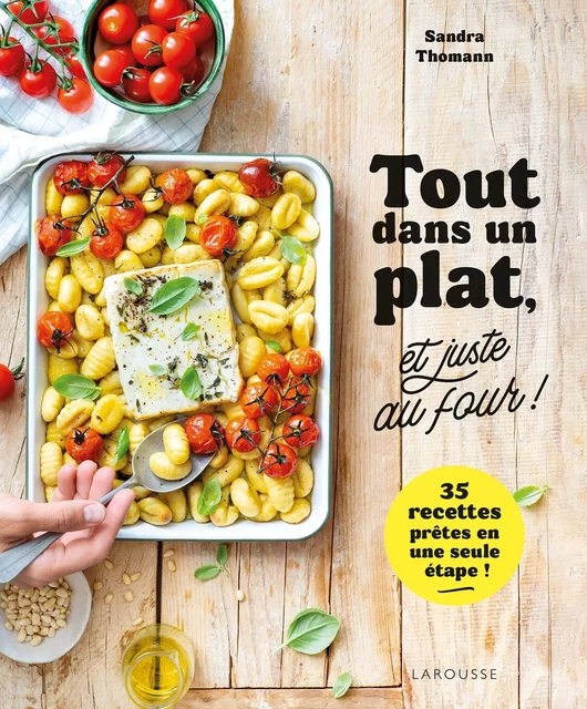 Tout dans un plat, et juste au four ! - Sandra Thomann, Fabrice Besse - Larousse