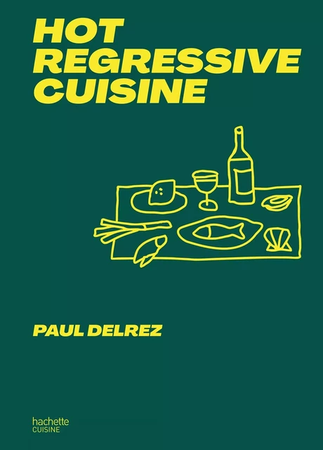 Hot regressive cuisine - Paul Delrez - Hachette Pratique