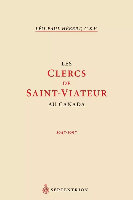 Clercs de Saint-Viateur au Canada (Les) - Léo-Paul Hébert - Éditions du Septentrion