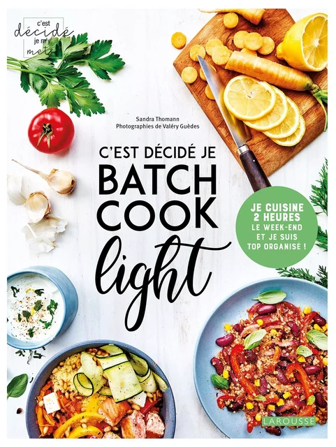 C'est décidé, je batch cook light ! - Sandra Thomann, Valéry GUEDES - Larousse