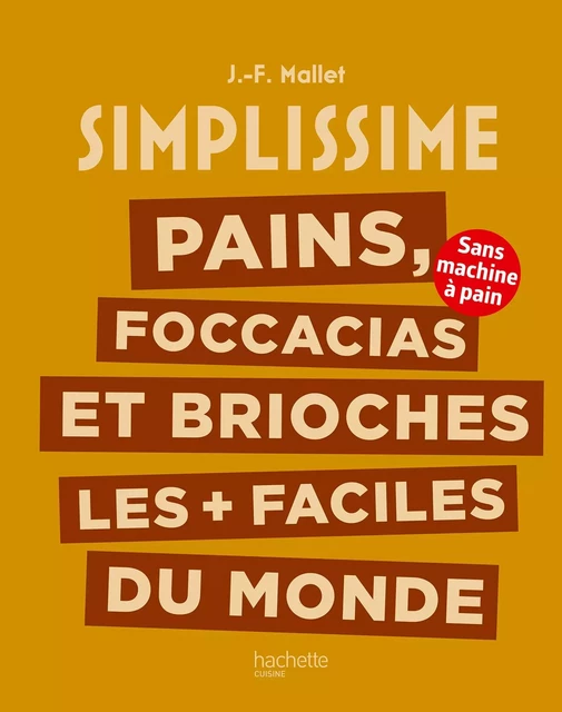 Pains, foccacias et brioches les + faciles du monde - Jean-François Mallet - Hachette Pratique