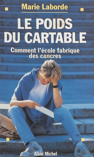 Le poids du cartable : comment l'école fabrique des cancres - Marie Laborde - FeniXX réédition numérique