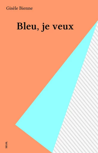 Bleu, je veux - Gisèle Bienne - FeniXX réédition numérique