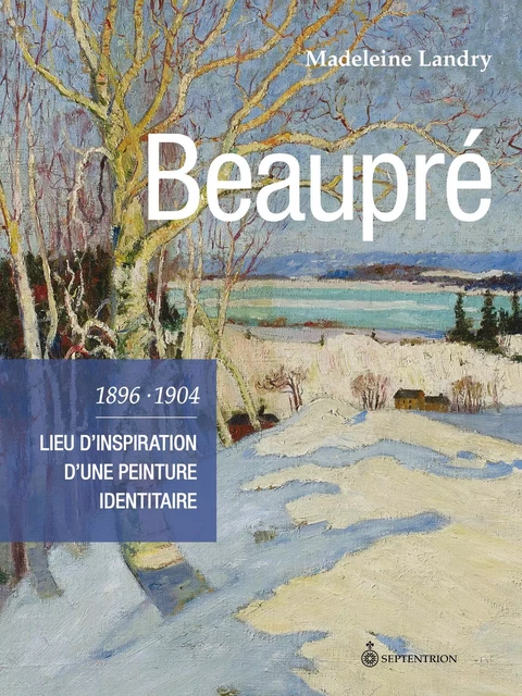 Beaupré 1896-1904 - Madeleine Landry - Éditions du Septentrion