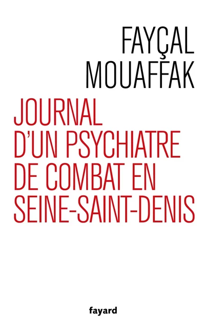 Journal d'un psychiatre de combat en Seine-Saint-Denis - Fayçal Mouaffak - Fayard