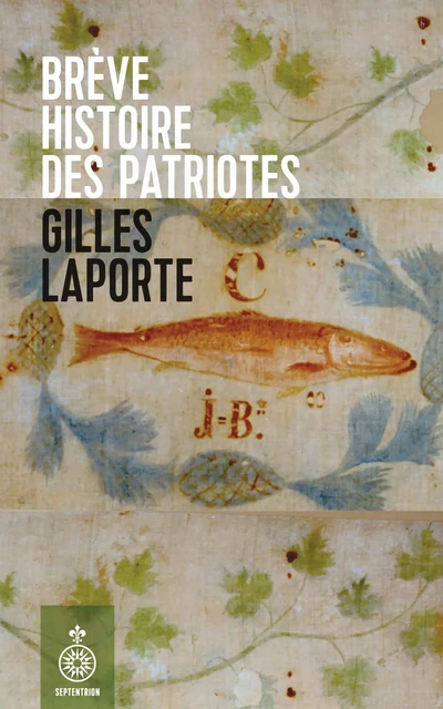 Brève histoire des patriotes - Gilles Laporte - Éditions du Septentrion