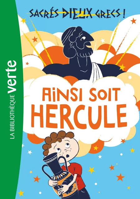 Sacrés dieux grecs ! 01 - Ainsi soit Hercule - Stella Tarakson - Hachette Jeunesse