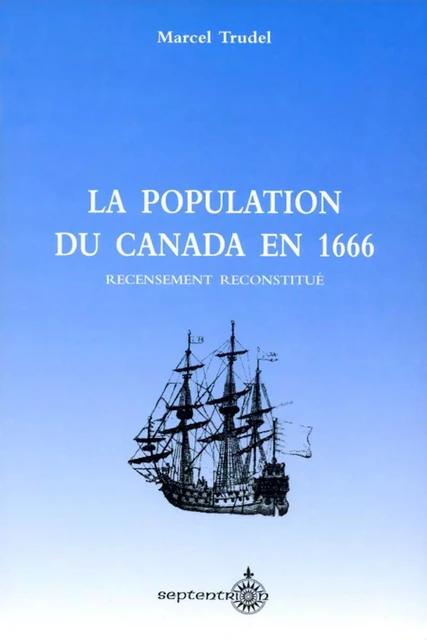 Population du Canada en 1666 (La) - Marcel Trudel - Éditions du Septentrion