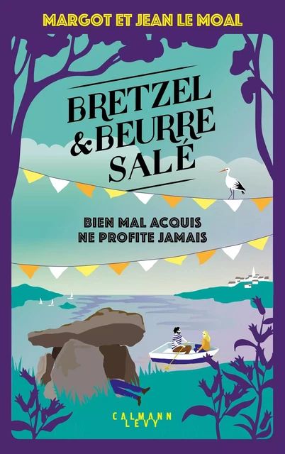 Bretzel &amp; beurre salé enquête 5 - Bien mal acquis ne profite jamais - Margot Le Moal, Jean Le Moal - Calmann-Lévy