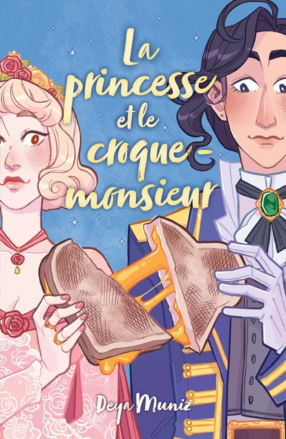 La princesse et le croque-monsieur - Deya Muniz - Hachette Romans