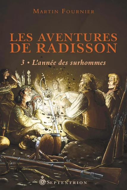 Aventures de Radisson, t.3 (Les) - Martin Fournier - Éditions du Septentrion