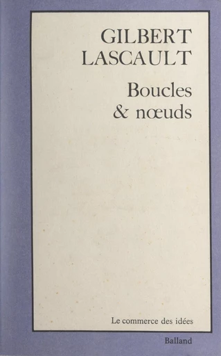 Boucles & nœuds - Gilbert Lascault - FeniXX réédition numérique