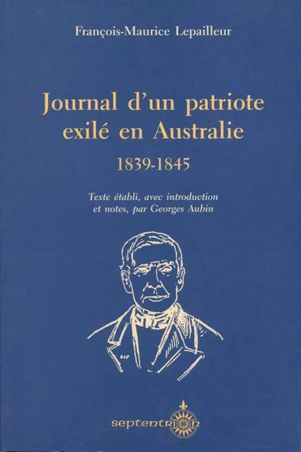 Journal d'un patriote exilé en Australie, 1839-1845 - François-Marc Lepailleur - Éditions du Septentrion