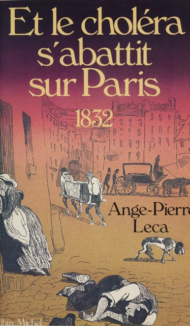 Et le choléra s'abattit sur Paris : 1832 - AngePierre Leca - FeniXX réédition numérique