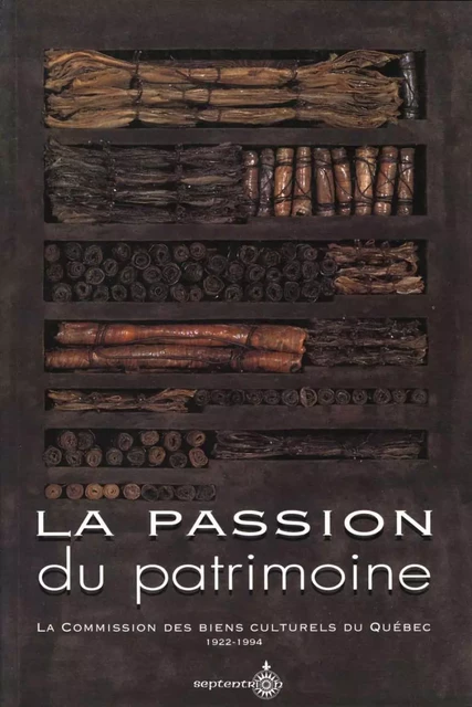 Passion du patrimoine (La) - Louise Brunelle-Lavoie, Corneliu Kirjan, Alain Gelly - Éditions du Septentrion