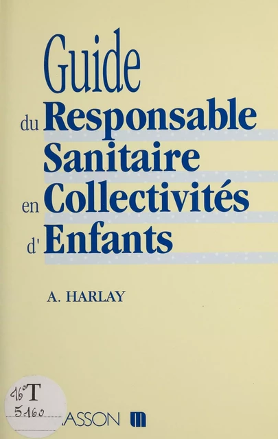 Guide du responsable sanitaire en collectivités d'enfants - Alain Harlay - FeniXX réédition numérique