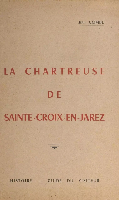 La chartreuse de Sainte-Croix - Jean Combe - FeniXX réédition numérique