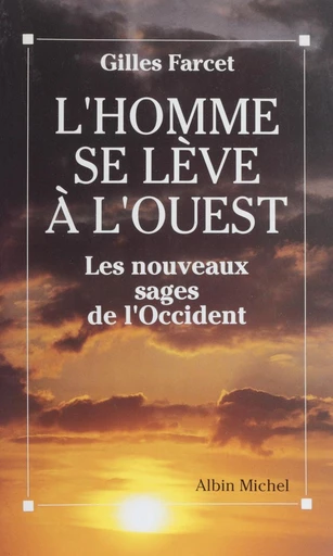 L'homme se lève à l'Ouest : les nouveaux sages de l'Occident - Gilles Farcet - FeniXX réédition numérique