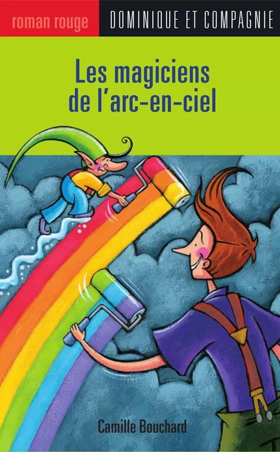 Les magiciens de l'arc-en-ciel - Camille Bouchard - Dominique et compagnie