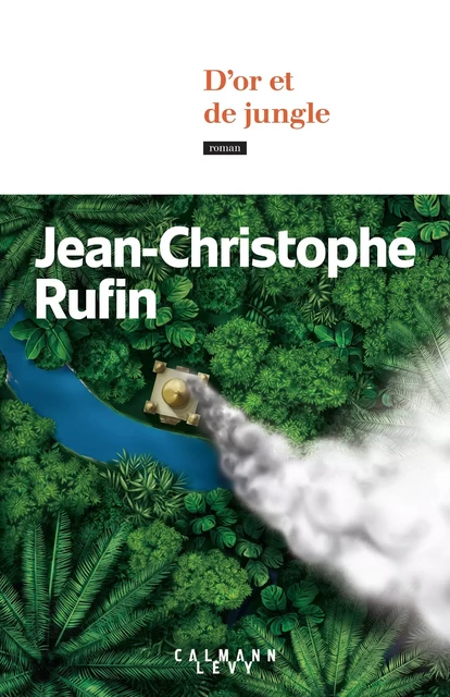 D'or et de jungle - Jean-Christophe Rufin - Calmann-Lévy