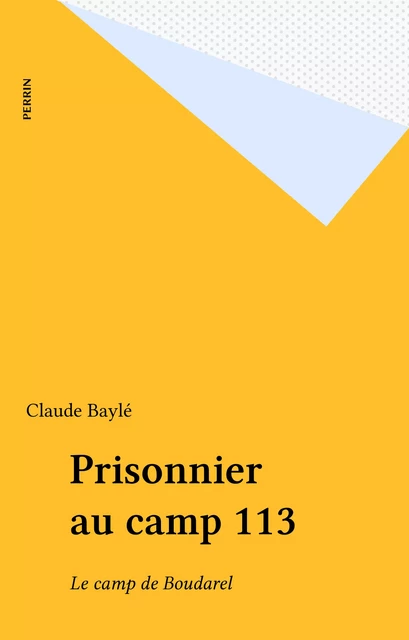 Prisonnier au camp 113 - Claude Baylé - FeniXX réédition numérique