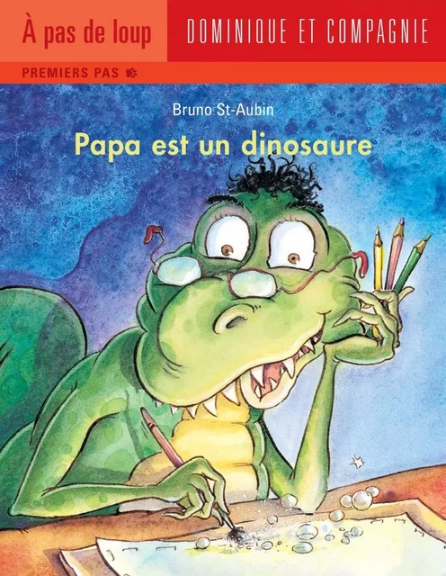 Papa est un dinosaure - Bruno St-Aubin - Dominique et compagnie