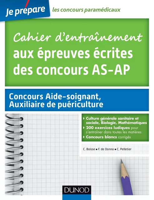 Cahier d'entraînement aux épreuves écrites des concours Aide-Soignant, Auxiliaire de puériculture - Christelle Boisse, Fabrice de Donno, Corinne Pelletier - Dunod