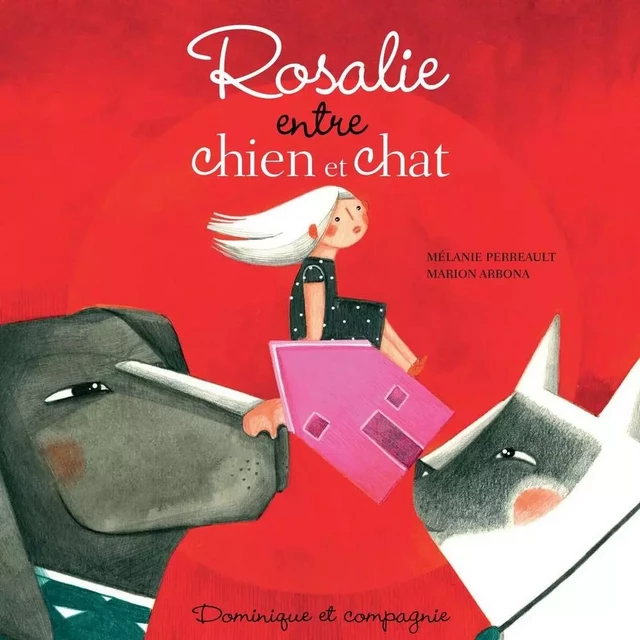 Rosalie entre chien et chat - Mélanie Perreault - Dominique et compagnie