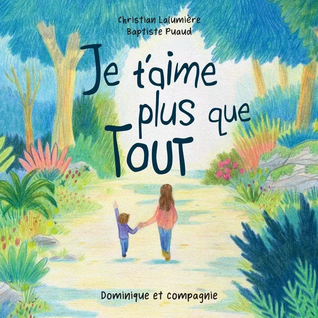 Je t’aime plus que tout - Christian Lalumière - Dominique et compagnie