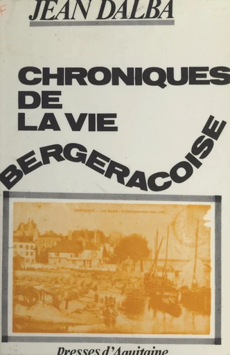 Chroniques de la vie bergeracoise - Jean Dalba - FeniXX réédition numérique