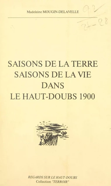 Saisons de la terre, saisons de la vie dans le Haut-Doubs, 1900 - Madeleine Mougin-Delavelle - FeniXX réédition numérique