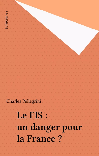 Le FIS : un danger pour la France ? - Charles Pellegrini - FeniXX réédition numérique