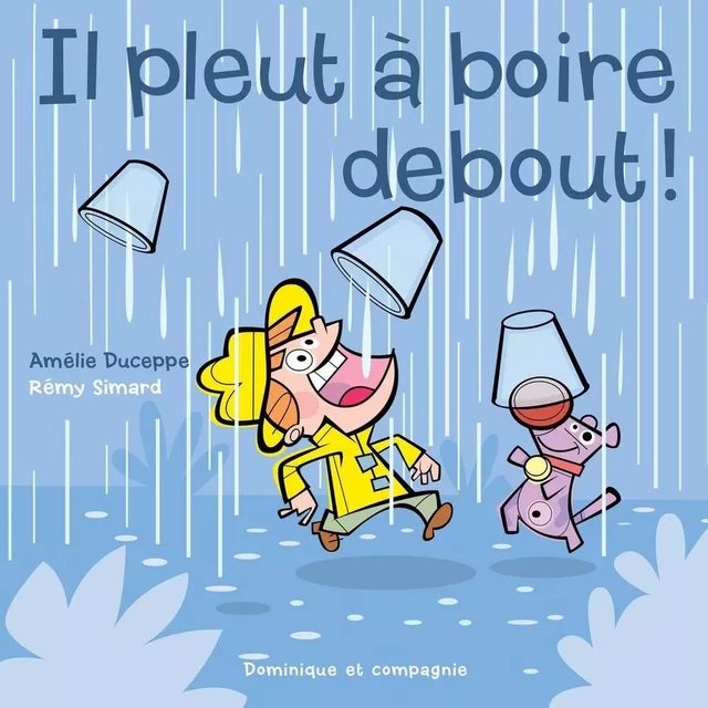 Il pleut à boire debout ! - Amélie Duceppe - Dominique et compagnie