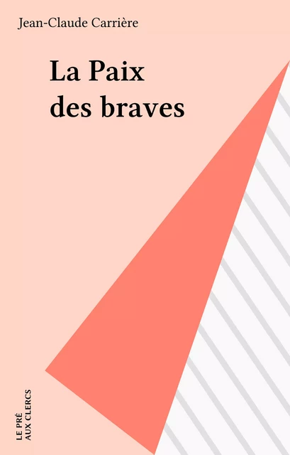 La Paix des braves - Jean-Claude Carrière - FeniXX réédition numérique