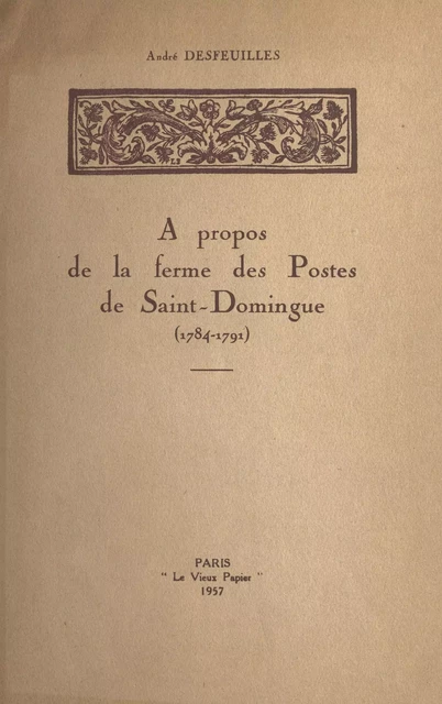 À propos de la ferme des Postes de Saint-Domingue (1784-1791) - André Desfeuilles - FeniXX réédition numérique