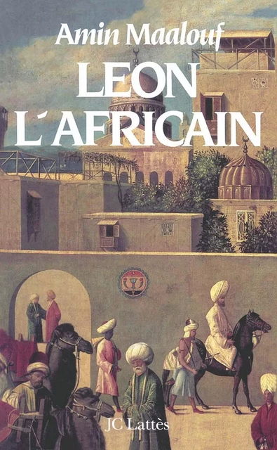 Léon l'Africain - Amin Maalouf - JC Lattès