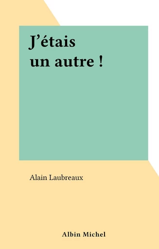 J'étais un autre ! - Alain Laubreaux - FeniXX réédition numérique