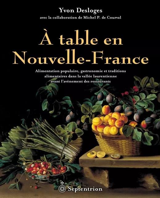 À table en Nouvelle-France - Yvon Desloges - Éditions du Septentrion