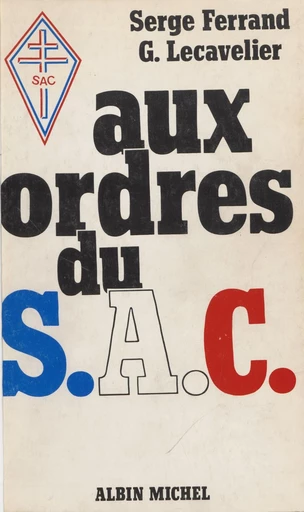 Aux ordres du SAC - Serge Ferrand, Gilbert Lecavelier - FeniXX réédition numérique