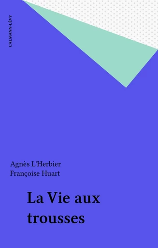 La Vie aux trousses - Agnès L'Herbier - FeniXX réédition numérique